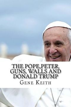 portada The Pope, Peter, Guns, Walls and Donald Trump (en Inglés)