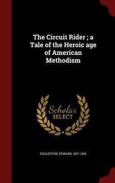 portada The Circuit Rider; a Tale of the Heroic age of American Methodism (en Inglés)