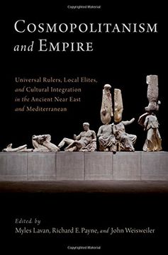 portada Cosmopolitanism and Empire: Universal Rulers, Local Elites, and Cultural Integration in the Ancient Near East and Mediterranean (Oxford Studies in Early Empires)