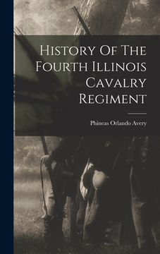 portada History Of The Fourth Illinois Cavalry Regiment (en Inglés)