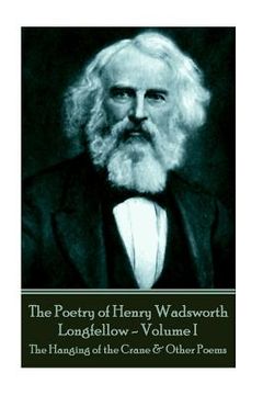 portada The Poetry of Henry Wadsworth Longfellow - Volume I: The Hanging of the Crane & Other Poems (en Inglés)