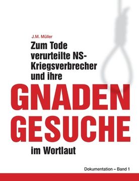 portada Zum Tode verurteilte NS-Kriegsverbrecher und ihre Gnadengesuche im Wortlaut: Dokumentation - Band 1 