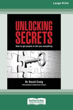 portada Unlocking Secrets: How to get people to tell you everything (16pt Large Print Edition) (en Inglés)