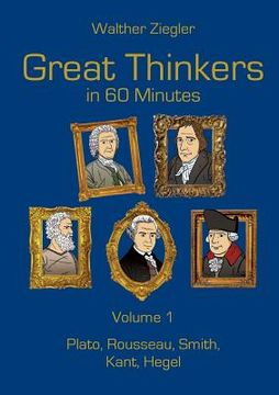 portada Great Thinkers in 60 Minutes - Volume 1: Plato, Rousseau, Smith, Kant, Hegel (en Inglés)