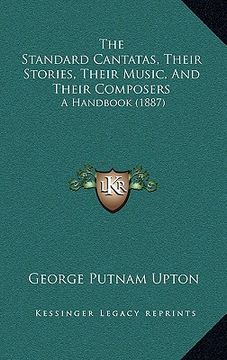 portada the standard cantatas, their stories, their music, and their composers: a handbook (1887) (en Inglés)
