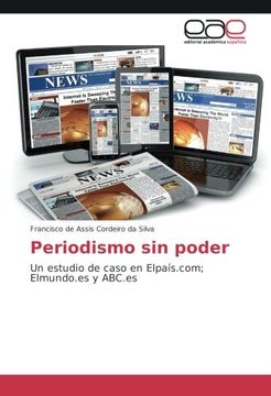portada Periodismo sin poder: Un estudio de caso en Elpaís.com; Elmundo.es y ABC.es (Spanish Edition)