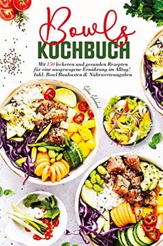 portada Bowls Kochbuch - mit 150 Leckeren und Gesunden Rezepten für Eine Ausgewogene Ernährung im Alltag! Inklusive Bowl Baukasten und Nährwerteangaben. (en Alemán)
