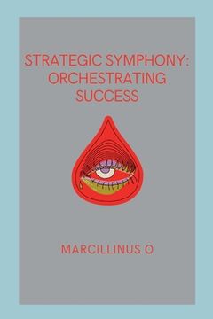 portada Strategic Symphony: Orchestrating Success (en Inglés)