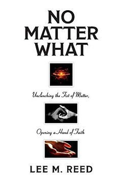 portada No Matter What: Unclenching the Fist of Matter, Opening a Hand of Faith (in English)