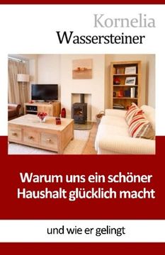 portada Warum uns ein schöner Haushalt glücklich macht: Und wie er gelingt (German Edition)