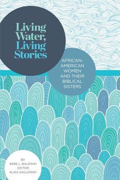 portada Living Water, Living Stories: African-American Women and Their Biblical Sisters (en Inglés)