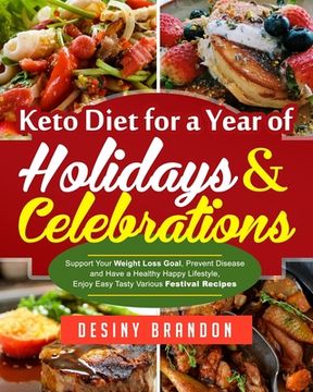 portada Keto Diet for a Year of Holidays & Celebrations: Support Your Weight Loss Goal, Prevent Disease and Have a Healthy Happy Lifestyle, Enjoy Easy Tasty V