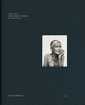portada Jake Verzosa: The Last Tattooed Women of Kallinga: Steidl Book Award Asia 2017 (en Inglés)