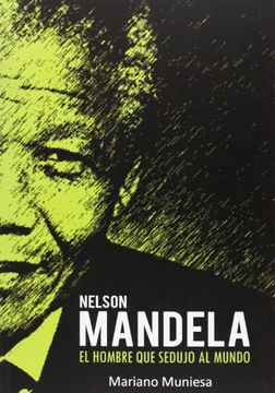 portada Nelson Mandela, el Hombre que Sedujo al Mundo