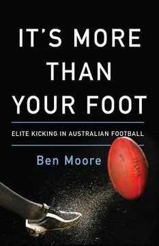 portada It's More Than Your Foot: Elite Kicking in Australian Football (en Inglés)