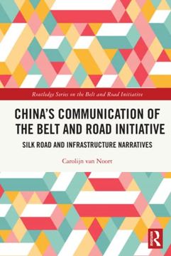 portada China’S Communication of the Belt and Road Initiative: Silk Road and Infrastructure Narratives (Routledge Series on the Belt and Road Initiative) (en Inglés)