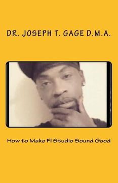 portada How to Make Fl Studio Sound Good (en Inglés)