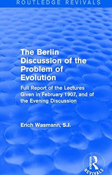 portada The Berlin Discussion of the Problem of Evolution: Full Report of the Lectures Given in February 1907, and of the Evening Discussion (en Inglés)
