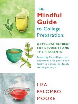 portada The Mindful Guide to College Preparation: A Five-Day Retreat for Students and Their Parents (en Inglés)