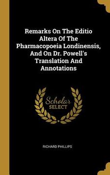 portada Remarks On The Editio Altera Of The Pharmacopoeia Londinensis, And On Dr. Powell's Translation And Annotations (en Inglés)