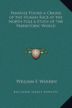 portada paradise found a cradle of the human race at the north pole a study of the prehistoric world (in English)