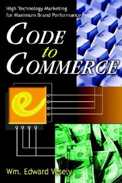 portada code to commerce: high technology marketing for maximum brand performance (en Inglés)