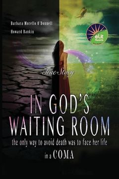 portada In God's Waiting Room: The Only Way to Avoid Death was to Face her Life in a Coma (en Inglés)