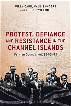 portada Protest, Defiance and Resistance in the Channel Islands: German Occupation, 1940-45