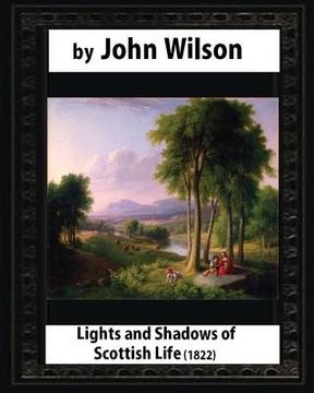 portada Lights and Shadows of Scottish Life (1822), by Wilson, John (en Inglés)