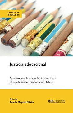 portada Justicia Educacional: Desafíos Para las Ideas, las Instituciones y las Prácticas en la Educación Chilena