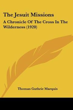 portada the jesuit missions: a chronicle of the cross in the wilderness (1920) (en Inglés)