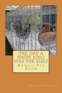 portada The day a Show King was King: Hawaii Pet Show (en Inglés)