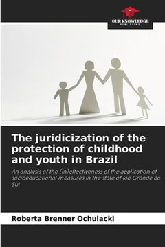 portada The juridicization of the protection of childhood and youth in Brazil (en Inglés)