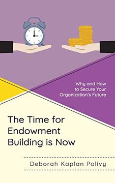 portada The Time for Endowment Building is Now: Why and how to Secure Your Organization'S Future (in English)