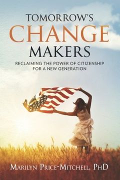 Tomorrow's Change Makers: Reclaiming the Power of Citizenship for a New Generation