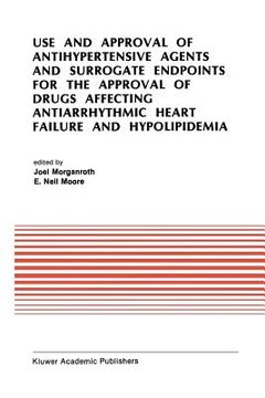 portada Use and Approval of Antihypertensive Agents and Surrogate Endpoints for the Approval of Drugs Affecting Antiarrhythmic Heart Failure and Hypolipidemia (en Inglés)