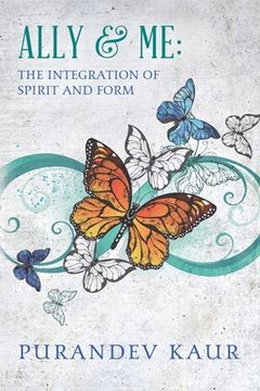 portada Ally & Me: The Integration of Spirit and Form (en Inglés)