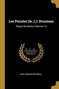 portada Les Pensées de J. J. Rousseau: Citoyen de Genève, Volumes 1-2 (en Francés)