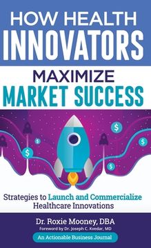 portada How Health Innovators Maximize Market Success: How Health Innovators Maximize Market Success (en Inglés)