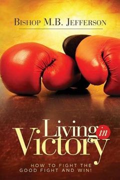 portada Living in Victory: How to Fight the Good Fight and Win (in English)