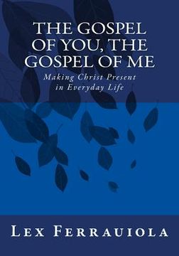 portada The Gospel of You, the Gospel of Me: Making Christ Present in Everyday Life