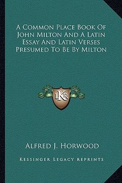 portada a common place book of john milton and a latin essay and latin verses presumed to be by milton (en Inglés)