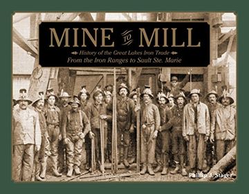 portada Mine to Mill: History of the Great Lakes Iron Trade: From the Iron Ranges to Sault Ste. Marie