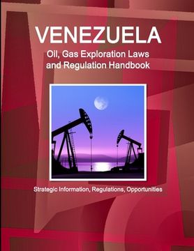portada Venezuela Oil, Gas Exploration Laws and Regulation Handbook - Strategic Information, Regulations, Opportunities (en Inglés)