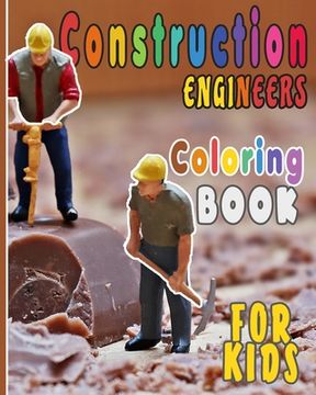 portada Construction Engineers Coloring Book For Kids: Funny Gift idea For girls and boys that enjoy coloring construction workers and engineers With construc (in English)