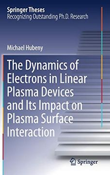 portada The Dynamics of Electrons in Linear Plasma Devices and its Impact on Plasma Surface Interaction (Springer Theses) (en Inglés)