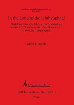 portada In the land of the Ichthyophagi: Modelling fish exploitation in the Arabian Gulf and Gulf of Oman from the 5th millennium BC to the Late Islamic period (BAR International Series)