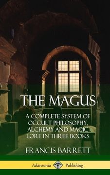 portada The Magus: A Complete System of Occult Philosophy, Alchemy and Magic Lore in Three Books (Hardcover) (in English)