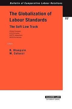 portada the globalization of labour standards: the soft law track--global compact, ilo principles, nafta agreement, oecd guidelines (en Inglés)