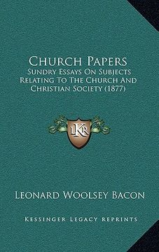 portada church papers: sundry essays on subjects relating to the church and christian society (1877) (in English)